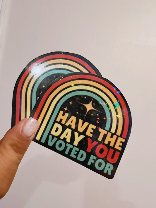 Have the day you voted for sticker