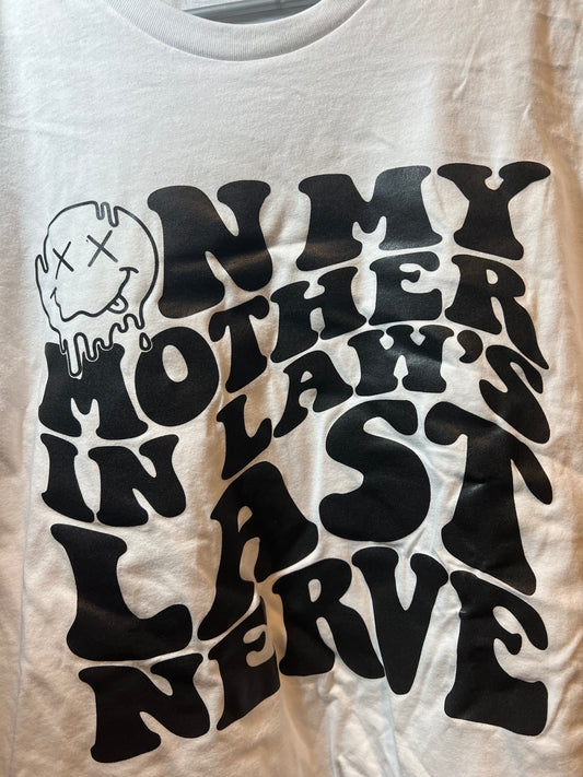 MEDIUM On my mother in laws nerves tee